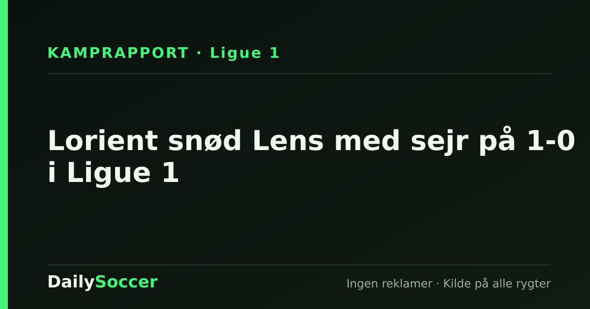 Lorient snød Lens med sejr på 1-0 i Ligue 1 — DailySoccer