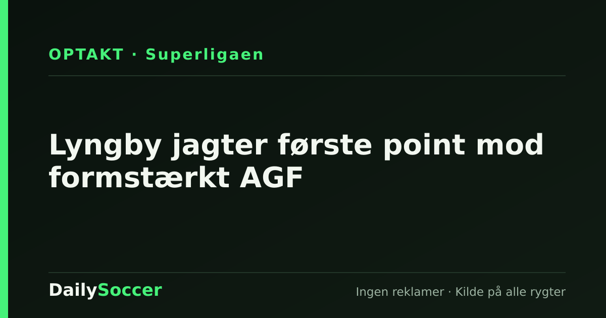 Lyngby jagter første point mod formstærkt AGF — DailySoccer