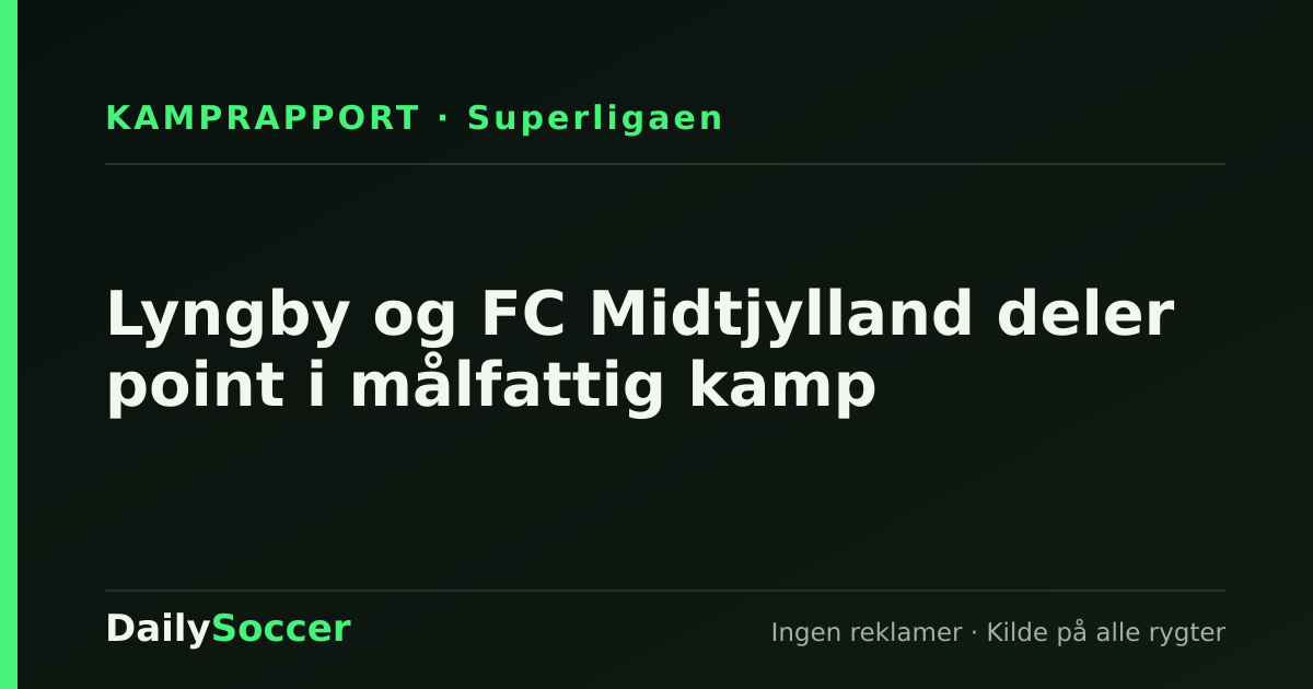Lyngby og FC Midtjylland deler point i målfattig kamp — DailySoccer
