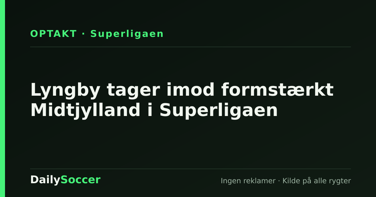 Lyngby tager imod formstærkt Midtjylland i Superligaen — DailySoccer