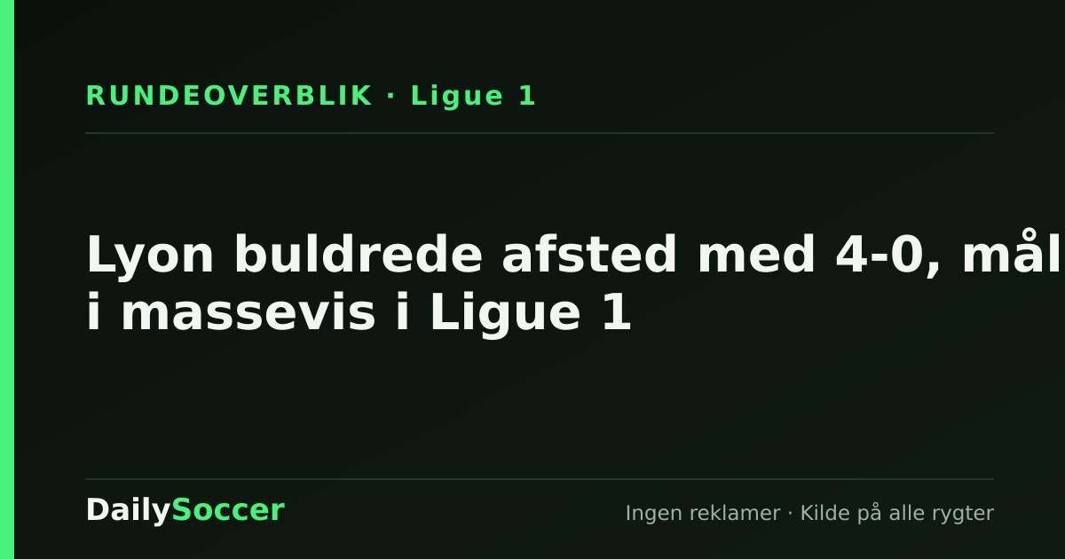 Lyon buldrede afsted med 4-0, mål i massevis i Ligue 1 — DailySoccer