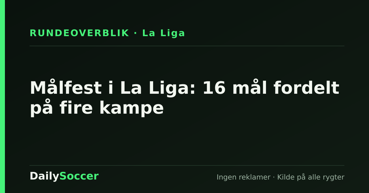Målfest i La Liga: 16 mål fordelt på fire kampe — DailySoccer