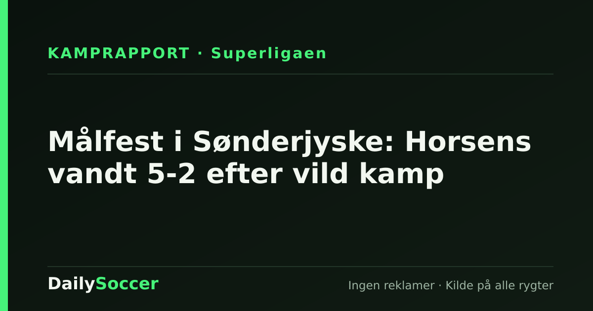 Målfest i Sønderjyske: Horsens vandt 5-2 efter vild kamp — DailySoccer