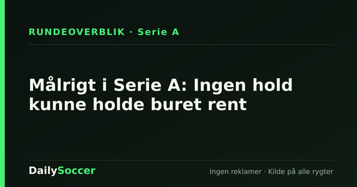 Målrigt i Serie A: Ingen hold kunne holde buret rent — DailySoccer