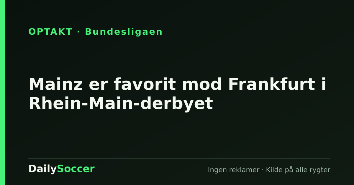Mainz er favorit mod Frankfurt i Rhein-Main-derbyet — DailySoccer