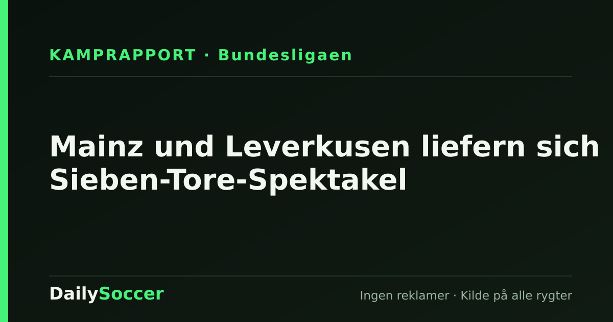 Mainz und Leverkusen liefern sich Sieben-Tore-Spektakel — DailySoccer