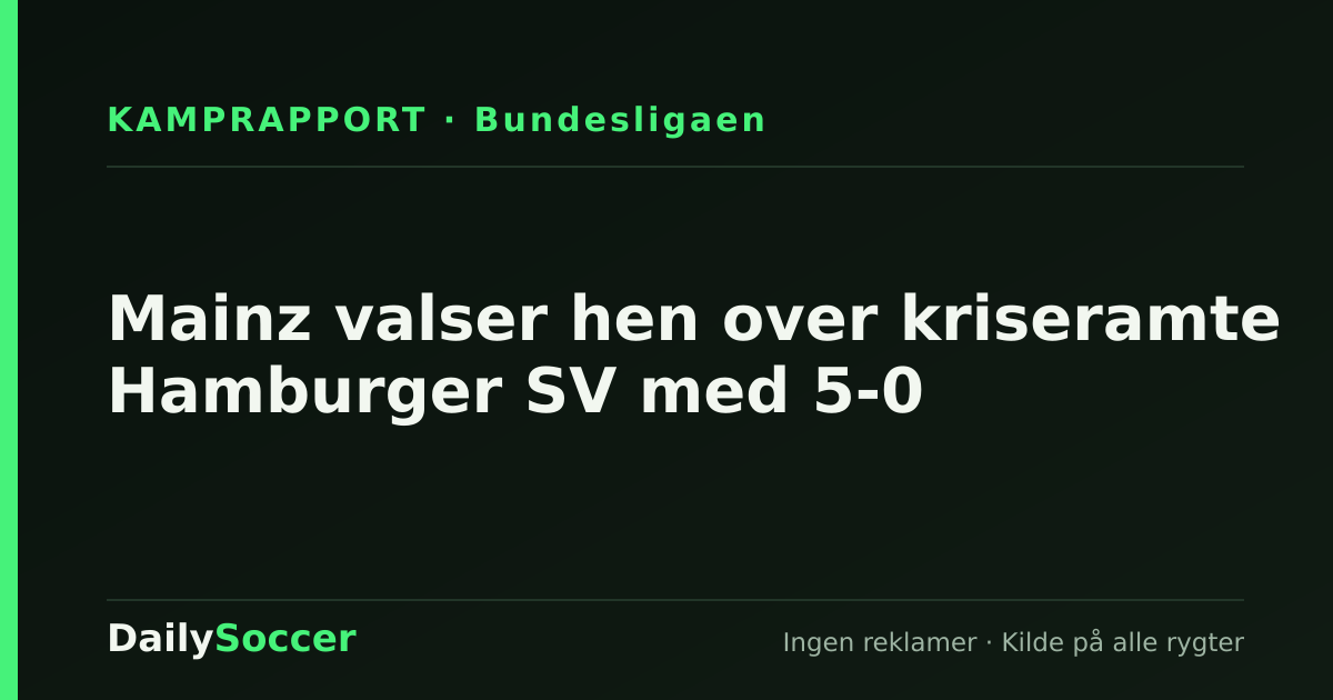 Mainz valser hen over kriseramte Hamburger SV med 5-0 — DailySoccer
