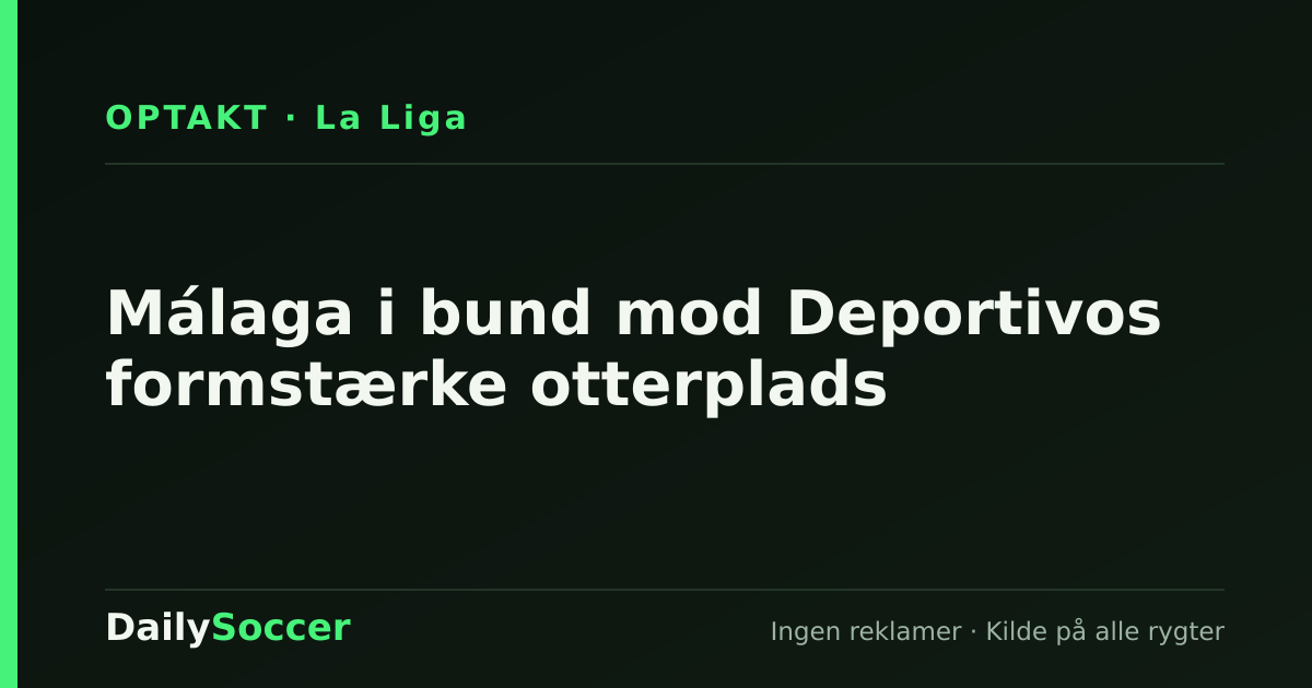 Málaga i bund mod Deportivos formstærke otterplads — DailySoccer