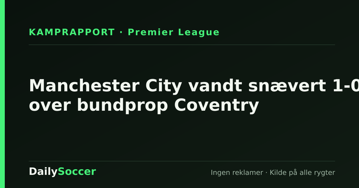 Manchester City vandt snævert 1-0 over bundprop Coventry — DailySoccer