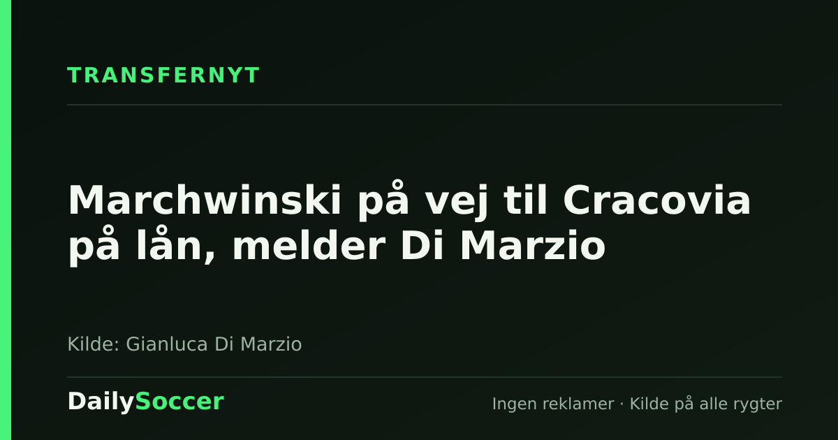 Marchwinski på vej til Cracovia på lån, melder Di Marzio — DailySoccer