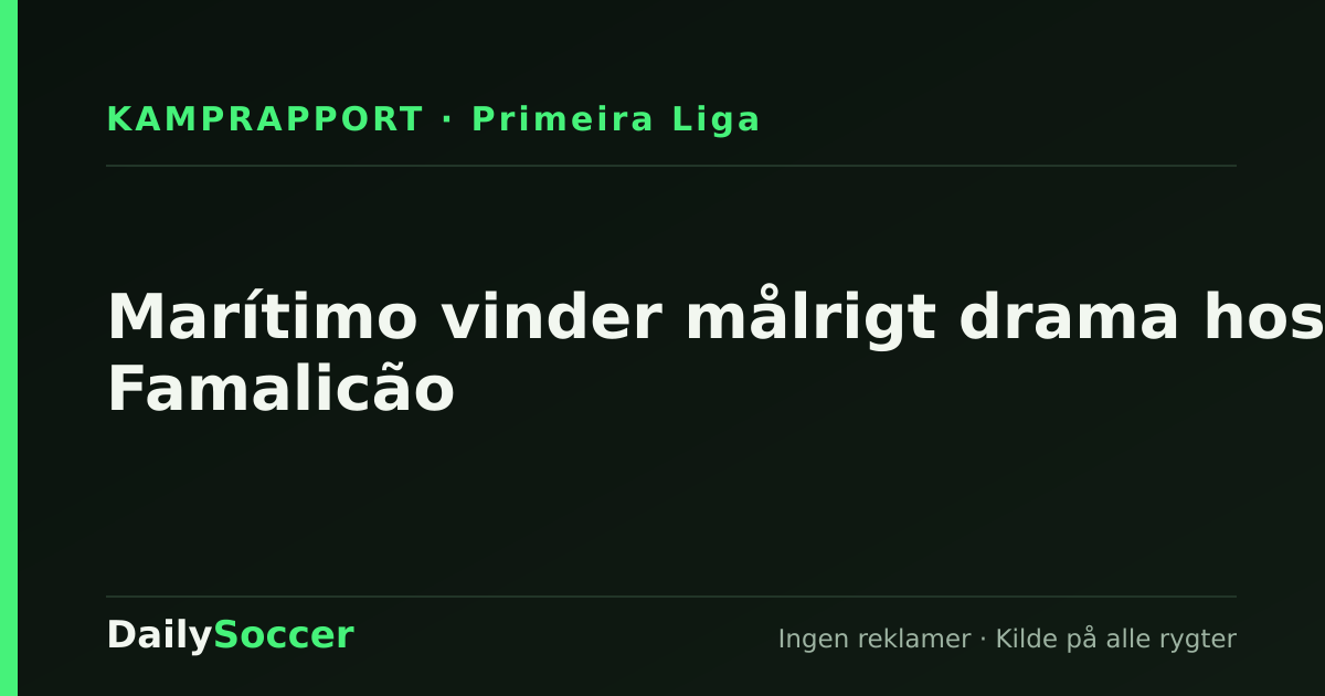 Marítimo vinder målrigt drama hos Famalicão — DailySoccer