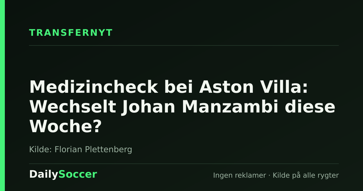 Medizincheck bei Aston Villa: Wechselt Johan Manzambi diese Woche? — DailySoccer