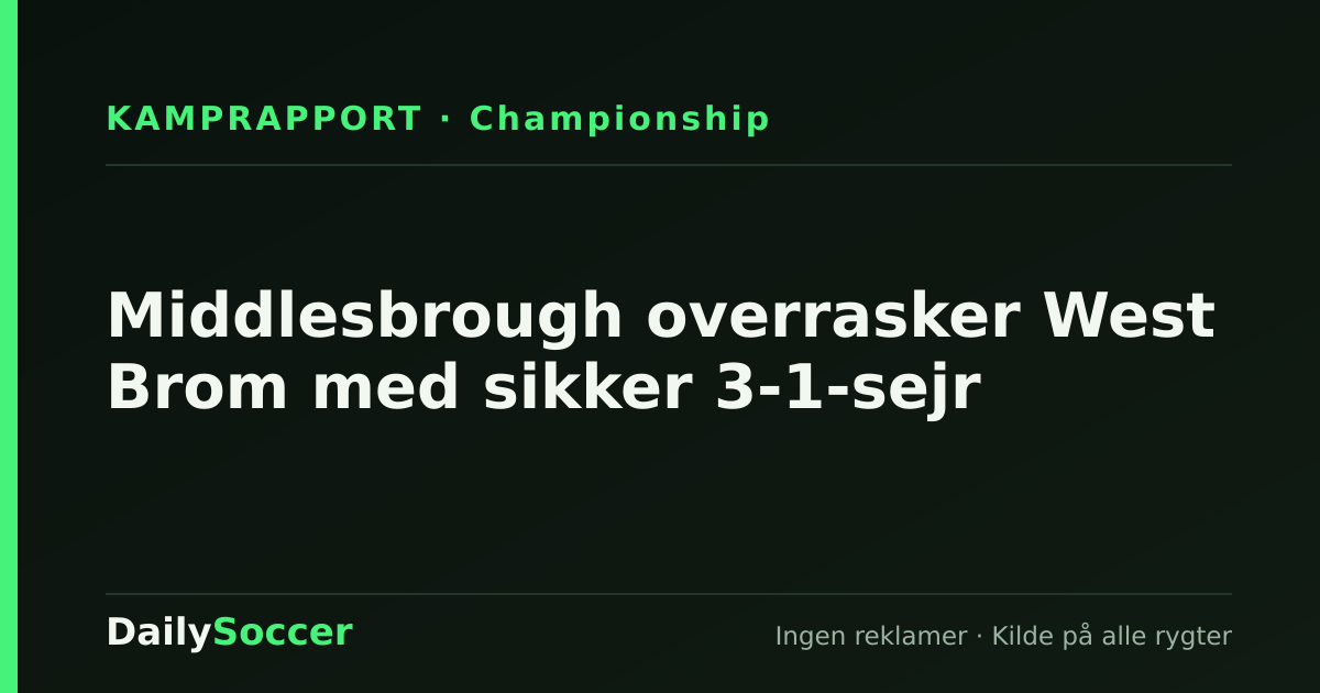 Middlesbrough overrasker West Brom med sikker 3-1-sejr — DailySoccer