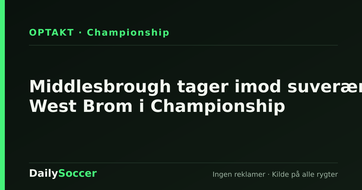 Middlesbrough tager imod suveræne West Brom i Championship — DailySoccer