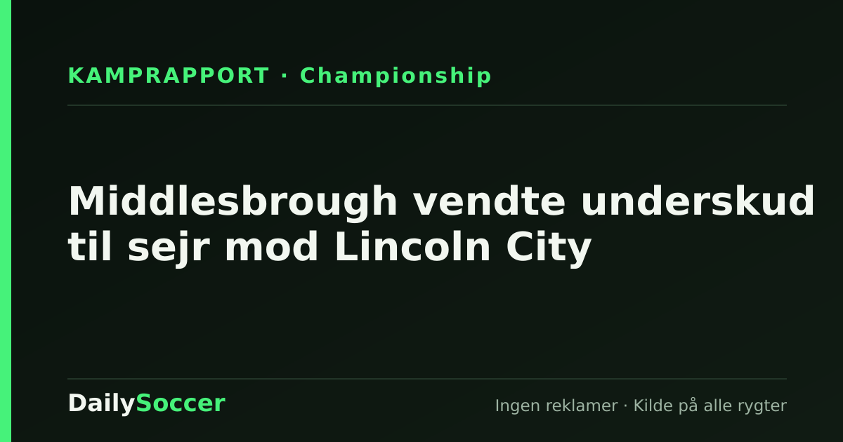 Middlesbrough vendte underskud til sejr mod Lincoln City — DailySoccer