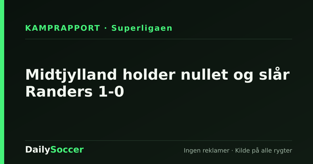 Midtjylland holder nullet og slår Randers 1-0 — DailySoccer