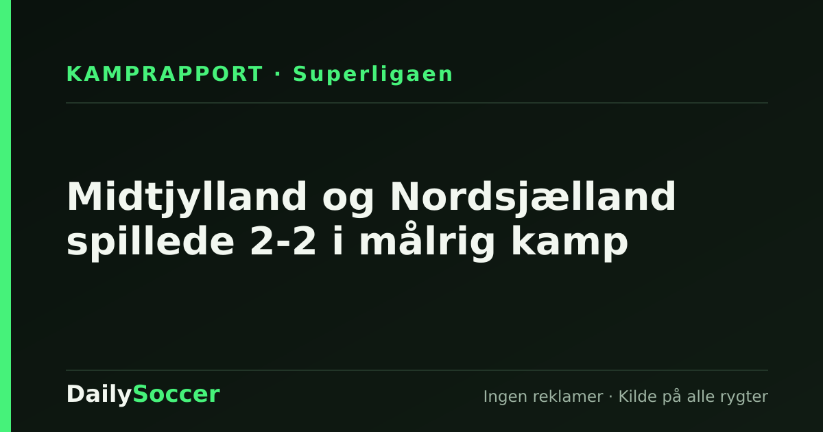 Midtjylland og Nordsjælland spillede 2-2 i målrig kamp — DailySoccer
