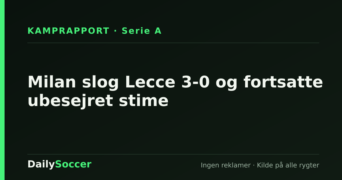 Milan slog Lecce 3-0 og fortsatte ubesejret stime — DailySoccer