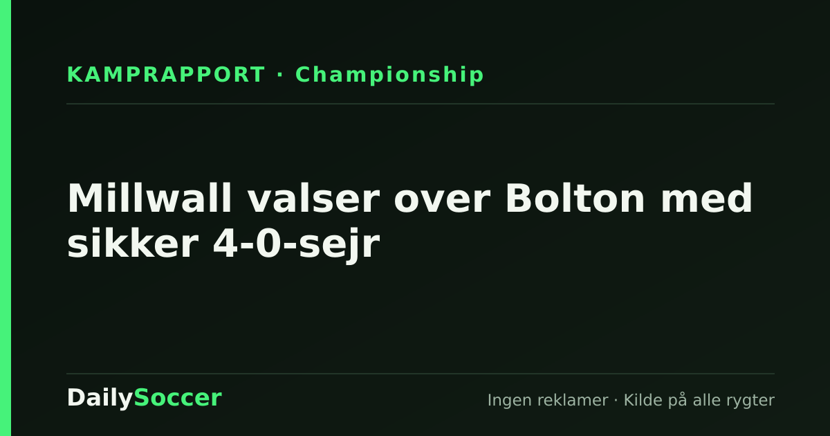 Millwall valser over Bolton med sikker 4-0-sejr — DailySoccer