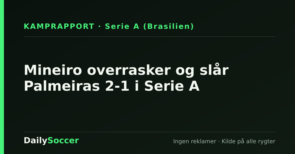 Mineiro overrasker og slår Palmeiras 2-1 i Serie A — DailySoccer