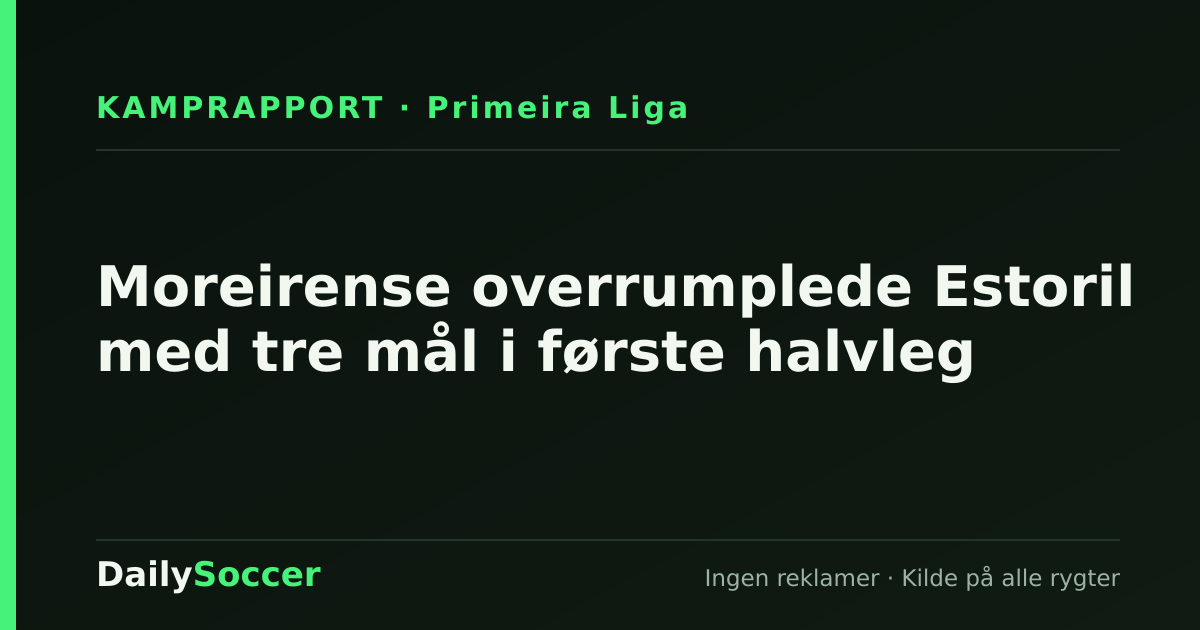 Moreirense overrumplede Estoril med tre mål i første halvleg — DailySoccer