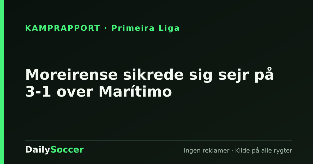 Moreirense sikrede sig sejr på 3-1 over Marítimo — DailySoccer