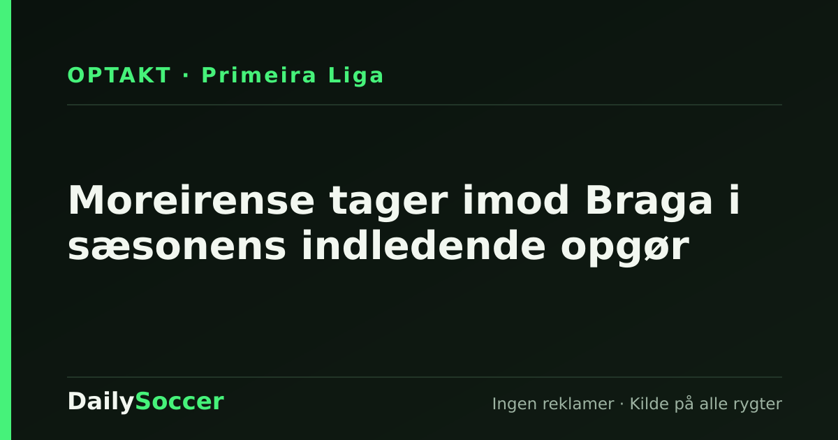 Moreirense tager imod Braga i sæsonens indledende opgør — DailySoccer