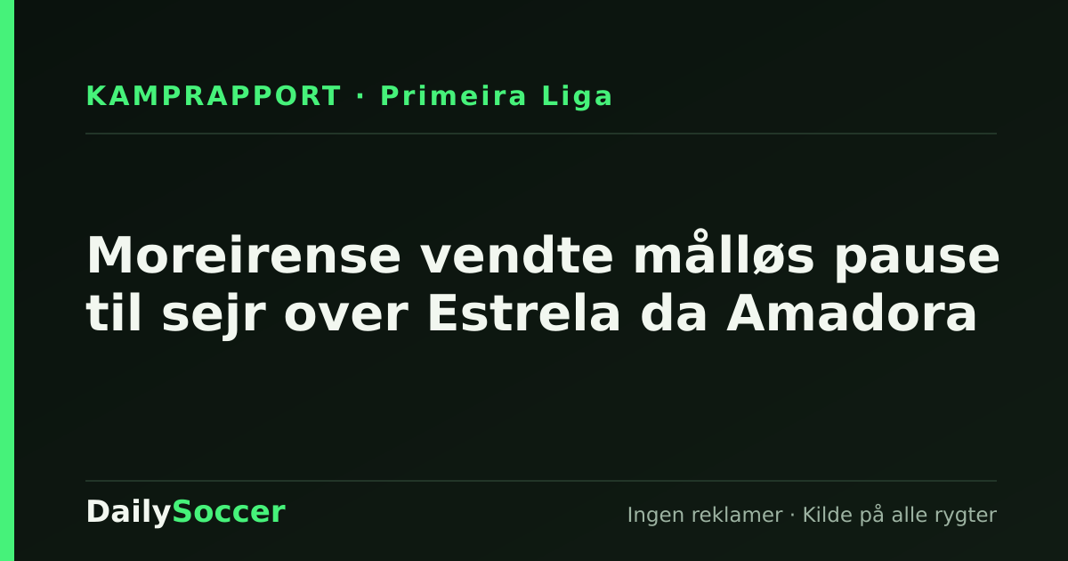 Moreirense vendte målløs pause til sejr over Estrela da Amadora — DailySoccer