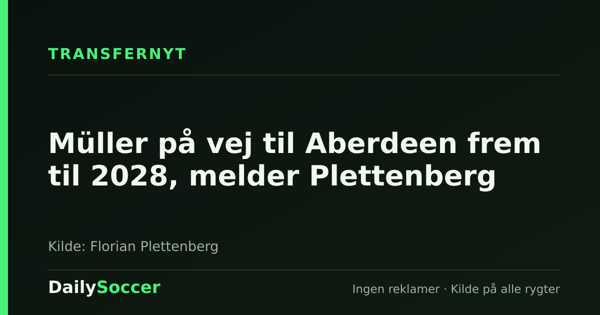 Müller på vej til Aberdeen frem til 2028, melder Plettenberg — DailySoccer