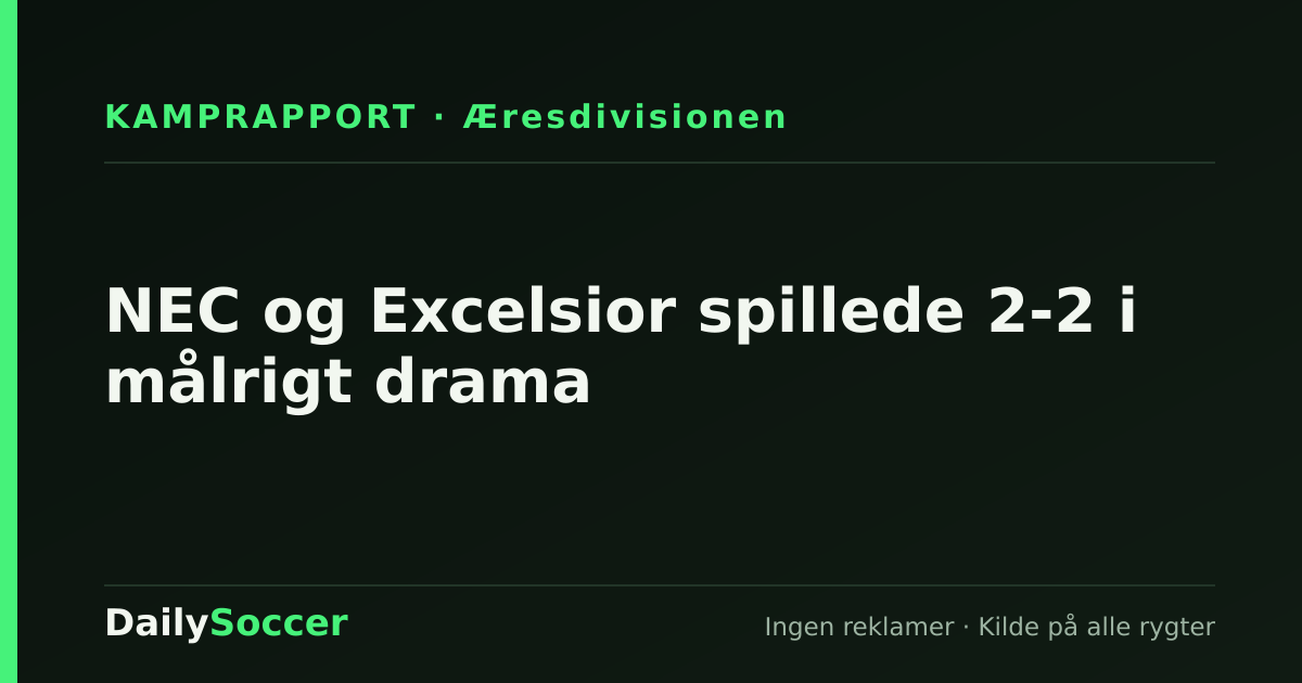 NEC og Excelsior spillede 2-2 i målrigt drama — DailySoccer