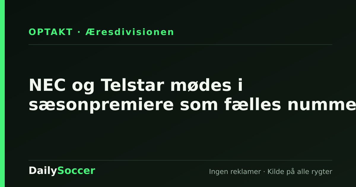 NEC og Telstar mødes i sæsonpremiere som fælles nummer 1 — DailySoccer