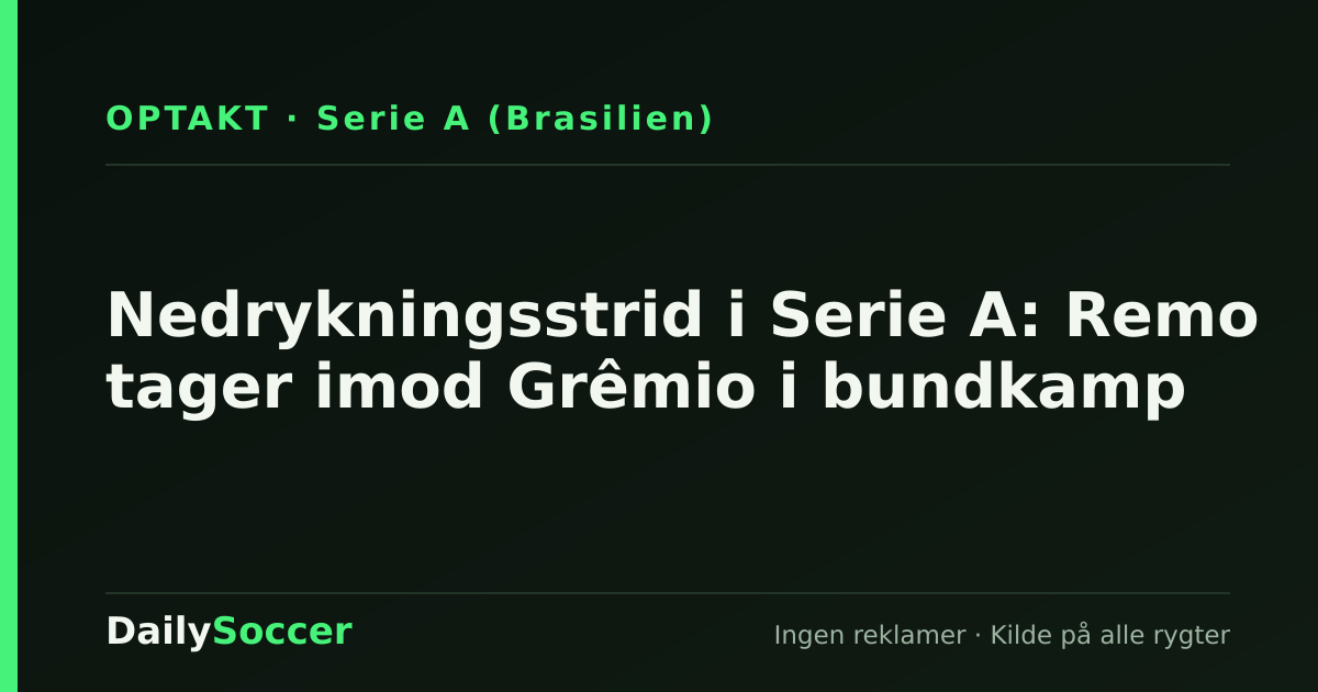 Nedrykningsstrid i Serie A: Remo tager imod Grêmio i bundkamp — DailySoccer