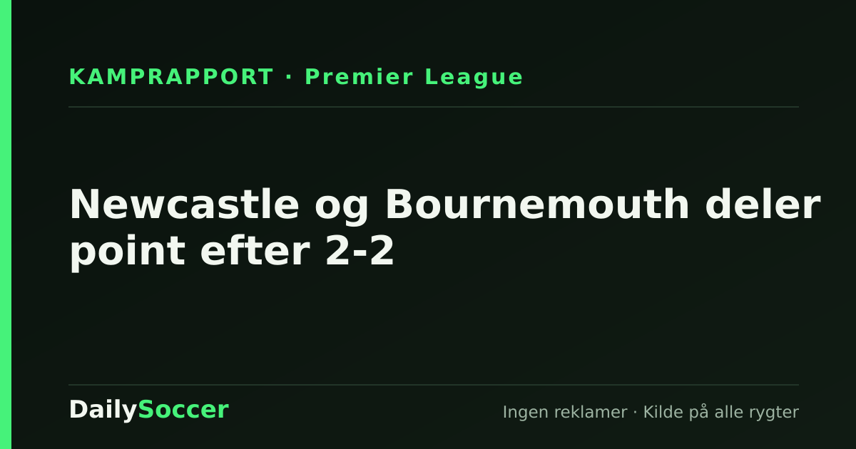 Newcastle og Bournemouth deler point efter 2-2 — DailySoccer