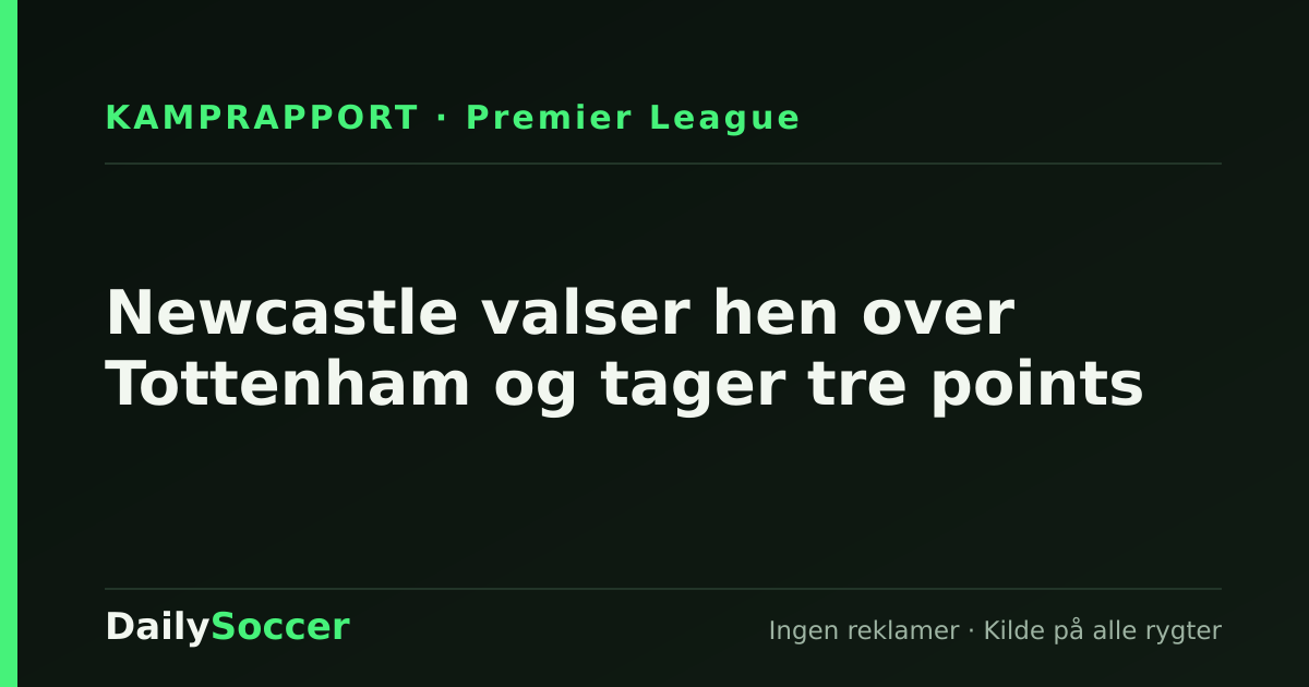 Newcastle valser hen over Tottenham og tager tre points — DailySoccer
