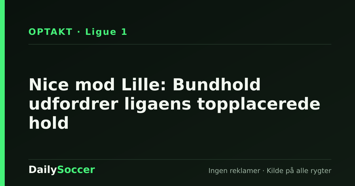 Nice mod Lille: Bundhold udfordrer ligaens topplacerede hold — DailySoccer