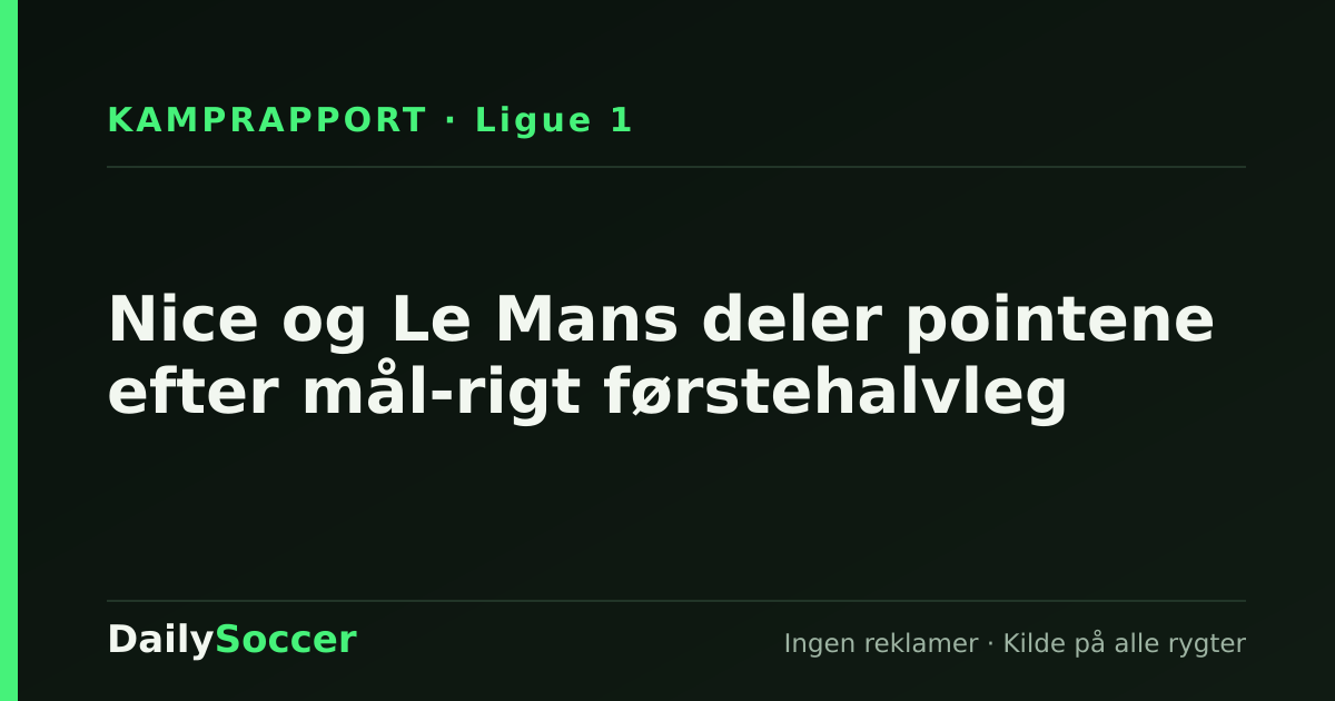 Nice og Le Mans deler pointene efter mål-rigt førstehalvleg — DailySoccer