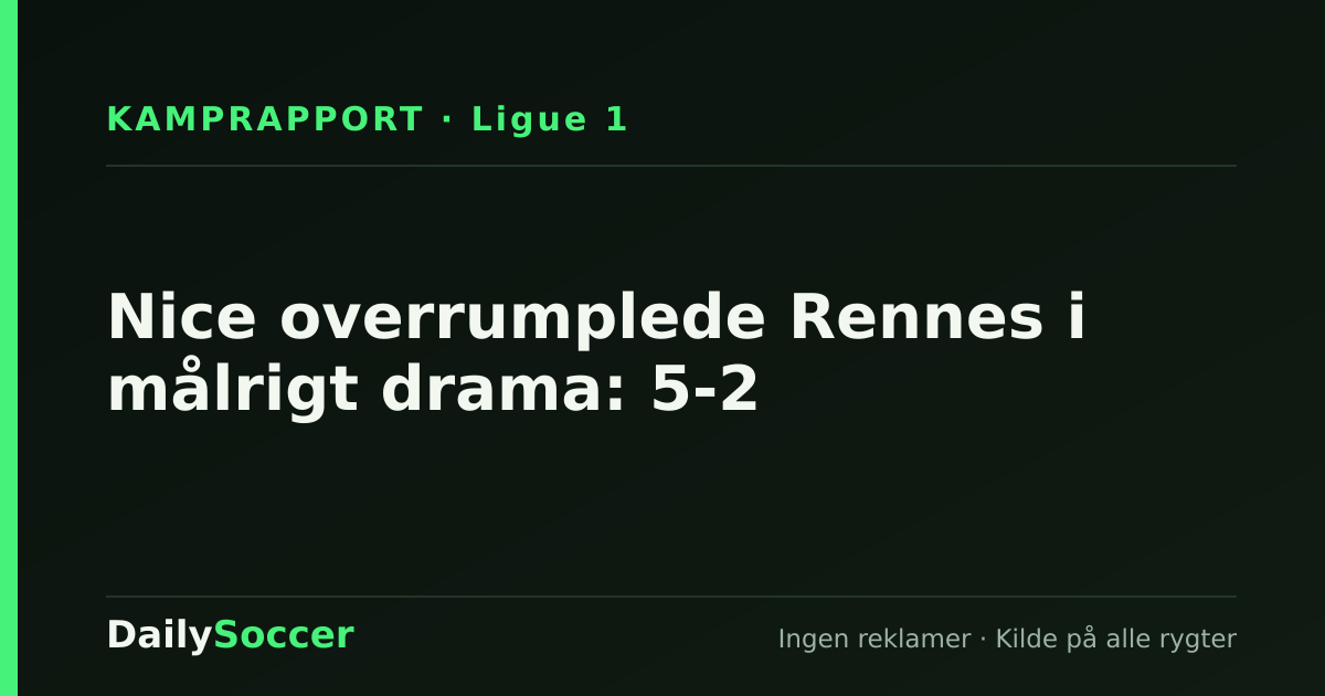 Nice overrumplede Rennes i målrigt drama: 5-2 — DailySoccer