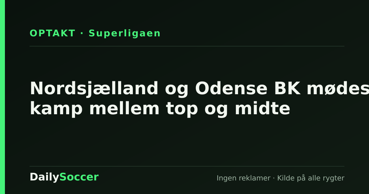 Nordsjælland og Odense BK mødes i kamp mellem top og midte — DailySoccer