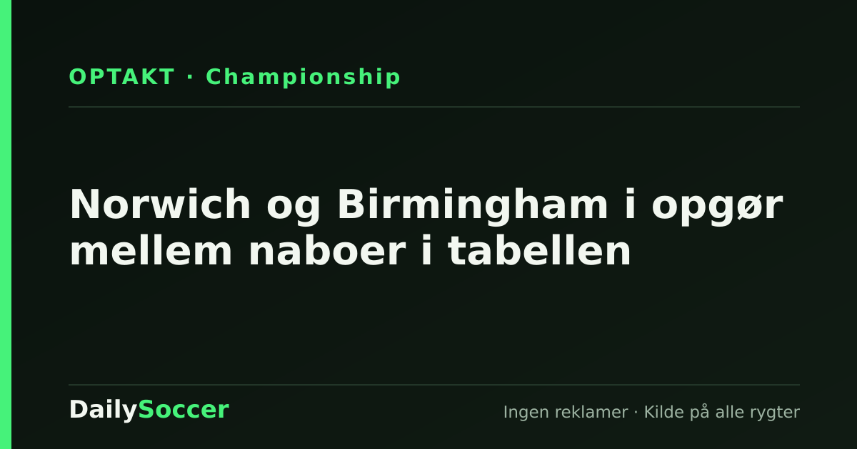 Norwich og Birmingham i opgør mellem naboer i tabellen — DailySoccer