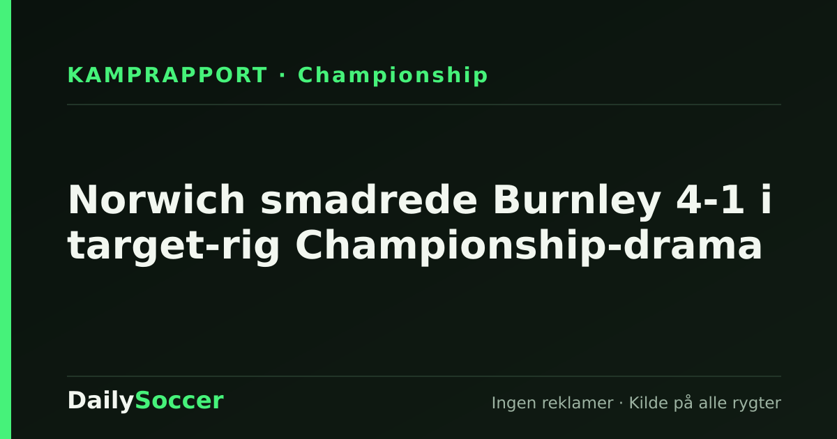Norwich smadrede Burnley 4-1 i target-rig Championship-drama — DailySoccer