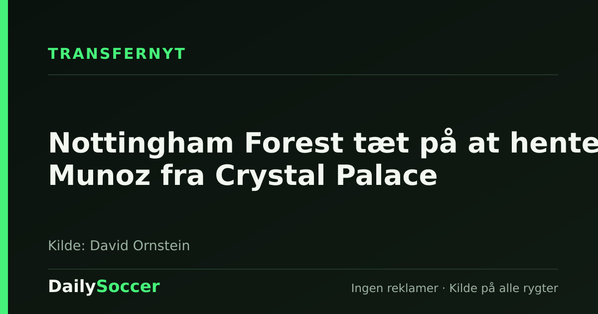 Nottingham Forest tæt på at hente Munoz fra Crystal Palace — DailySoccer