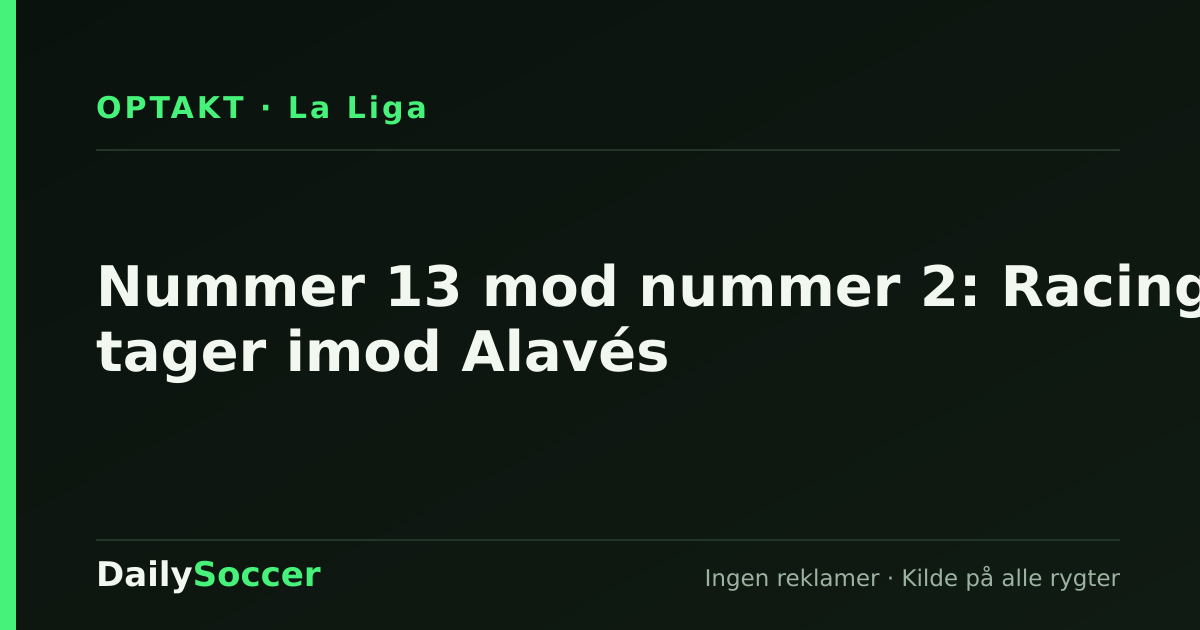 Nummer 13 mod nummer 2: Racing tager imod Alavés — DailySoccer