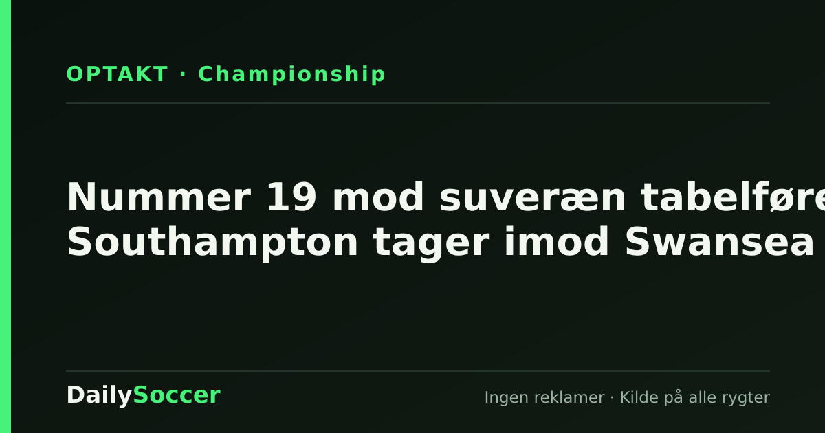 Nummer 19 mod suveræn tabelfører: Southampton tager imod Swansea — DailySoccer