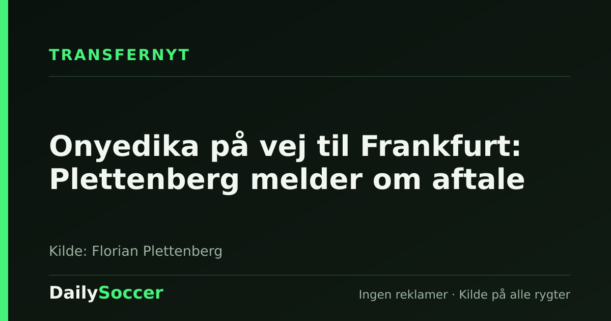 Onyedika på vej til Frankfurt: Plettenberg melder om aftale — DailySoccer