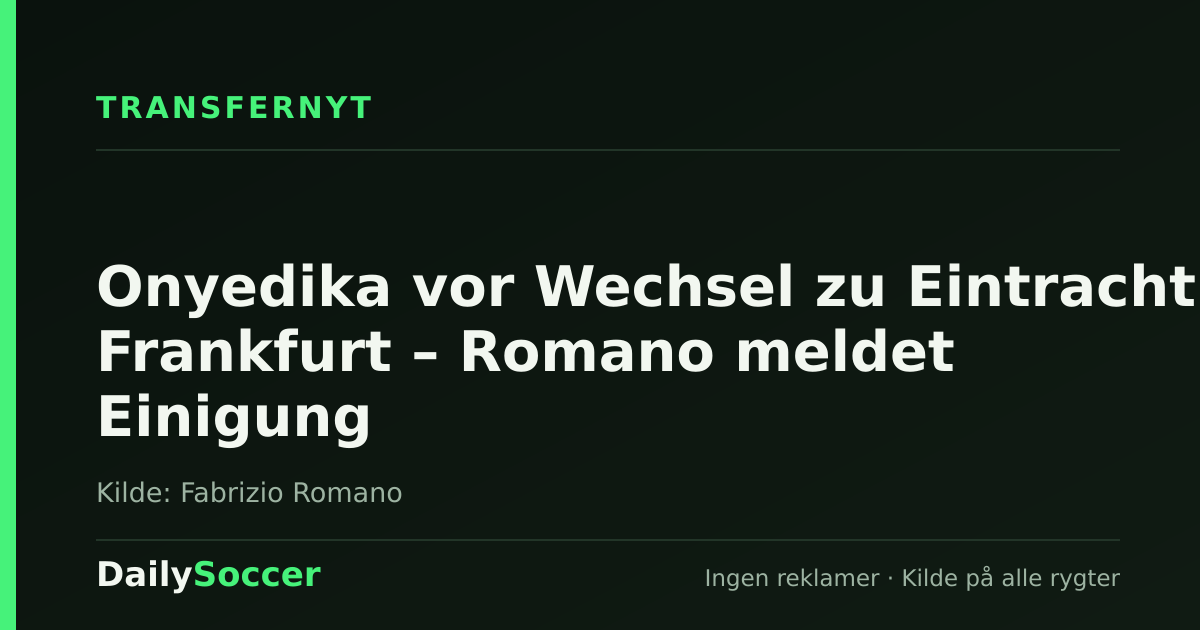 Onyedika vor Wechsel zu Eintracht Frankfurt – Romano meldet Einigung — DailySoccer