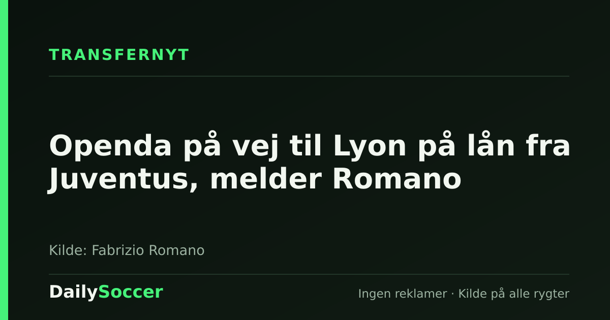 Openda på vej til Lyon på lån fra Juventus, melder Romano — DailySoccer