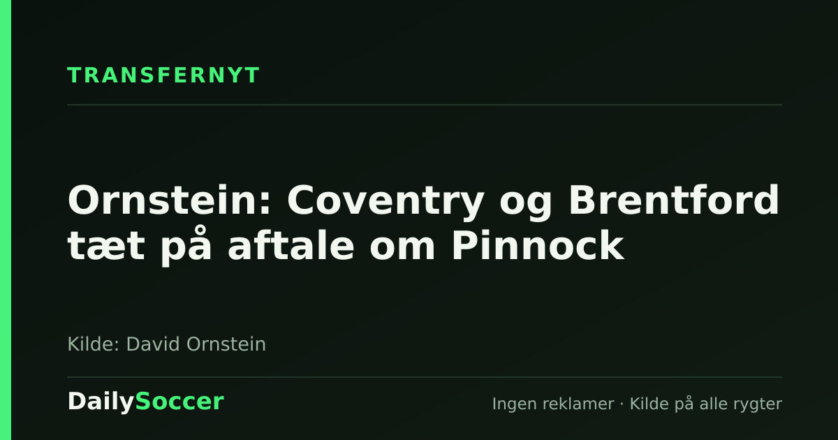 Ornstein: Coventry og Brentford tæt på aftale om Pinnock — DailySoccer