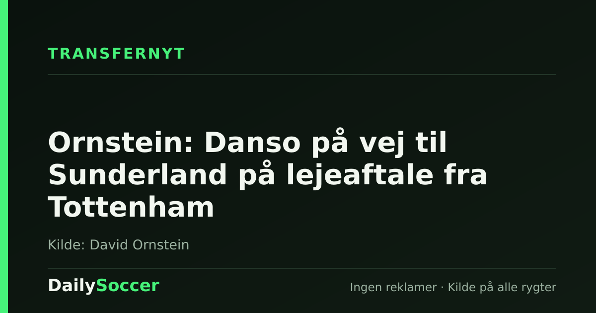 Ornstein: Danso på vej til Sunderland på lejeaftale fra Tottenham — DailySoccer