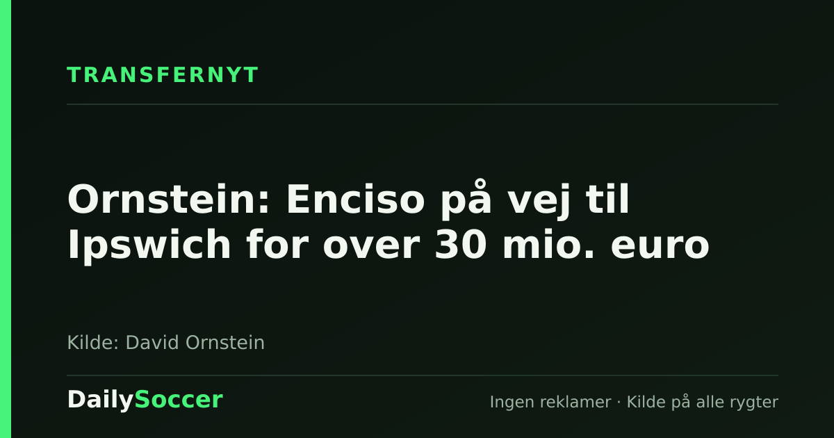Ornstein: Enciso på vej til Ipswich for over 30 mio. euro — DailySoccer