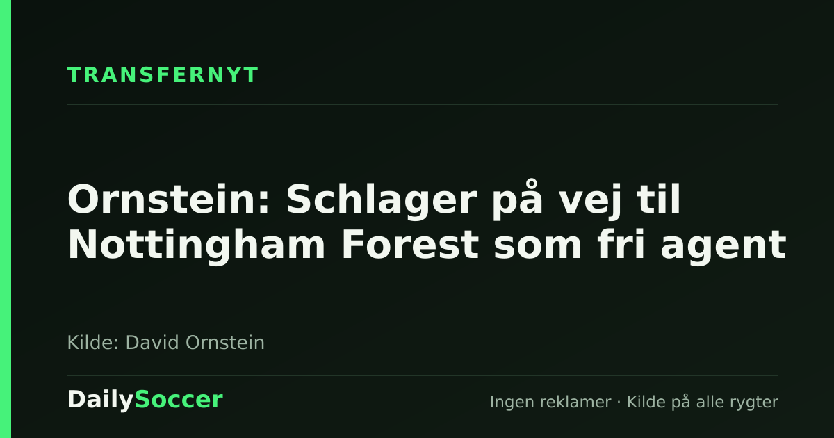 Ornstein: Schlager på vej til Nottingham Forest som fri agent — DailySoccer